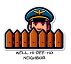 Well Hello There Neighbor Sticker